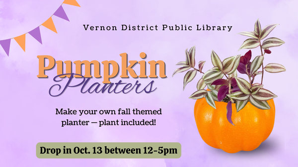 Pumpkin planters: make your own themed planter with plant included. Oct. 13th drop in between 12 and 5 pm.